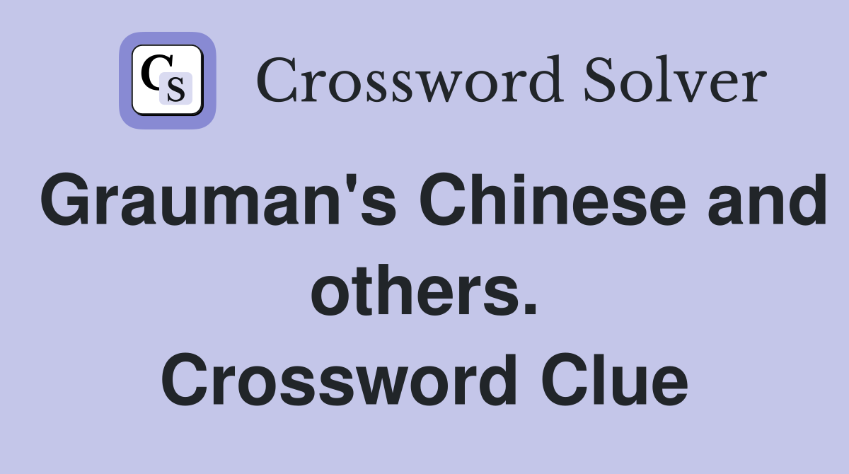 Grauman's Chinese and others. Crossword Clue