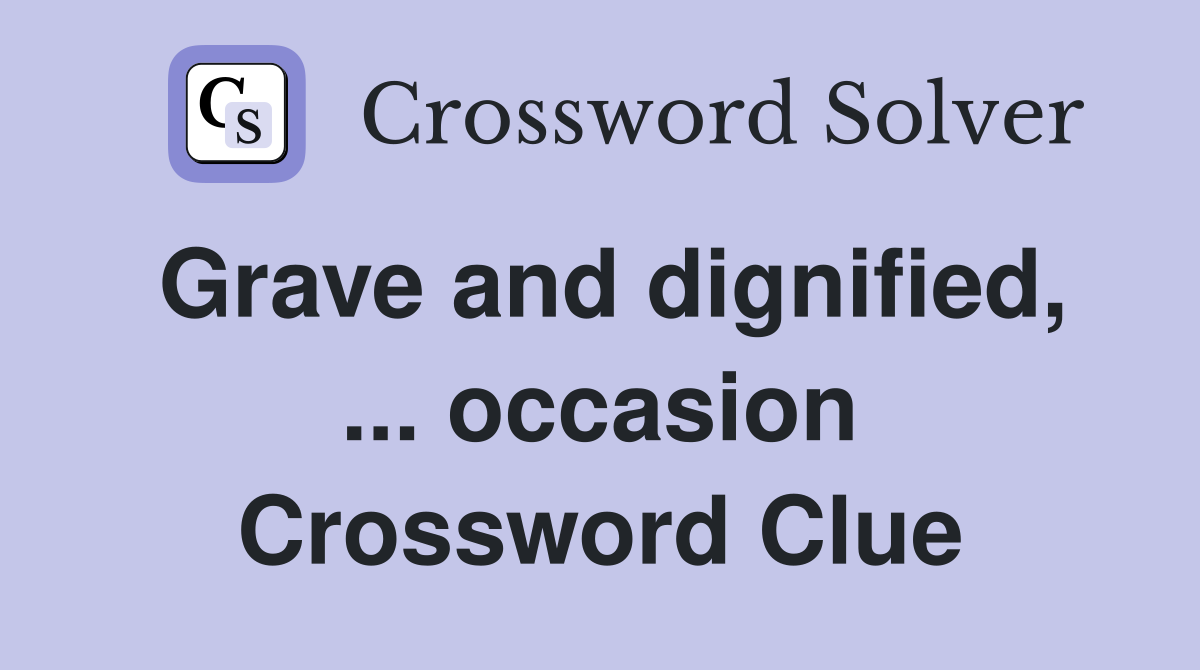 Grave and dignified, ... occasion Crossword Clue