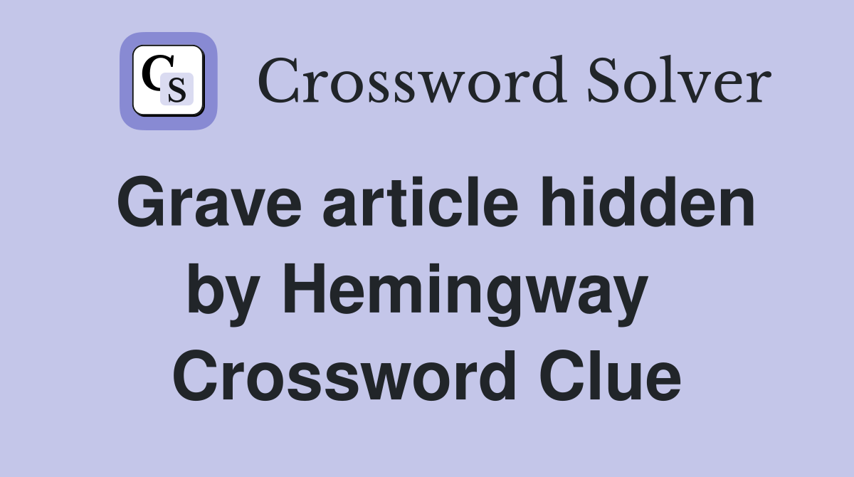 Grave article hidden by Hemingway  Crossword Clue