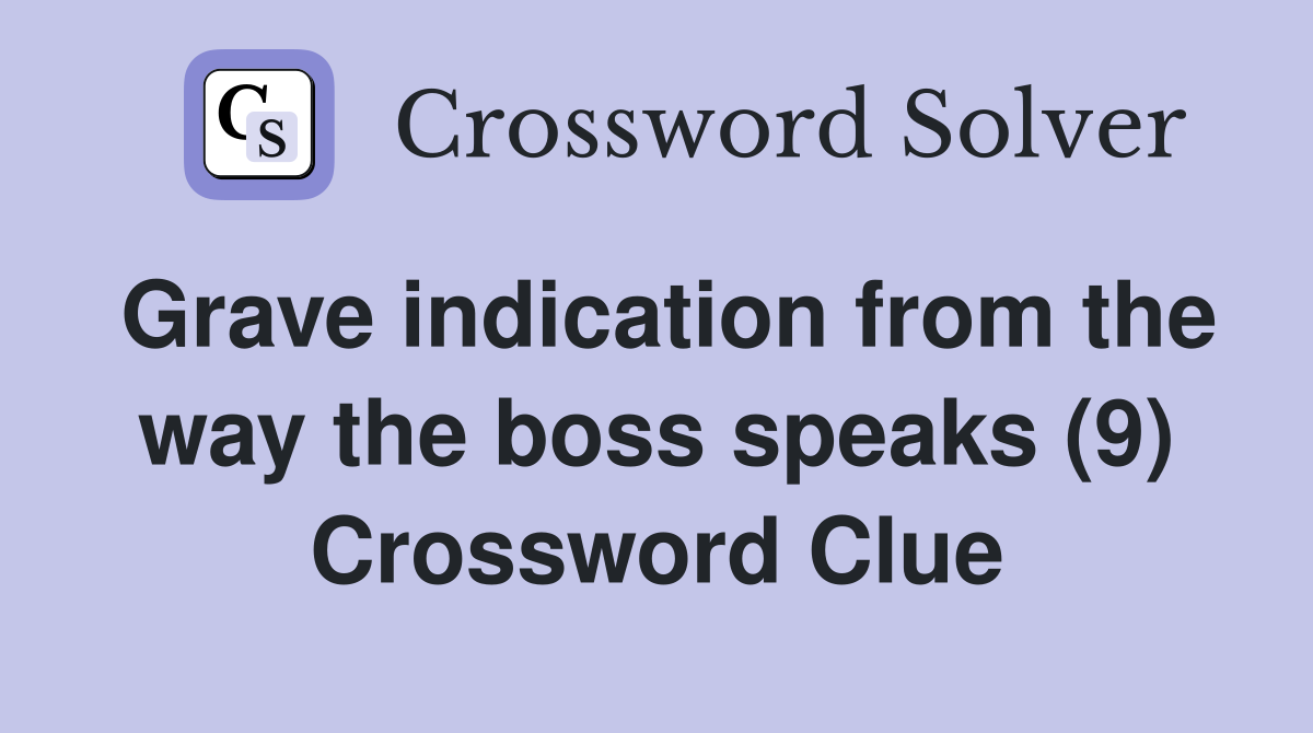 Grave indication from the way the boss speaks (9) Crossword Clue