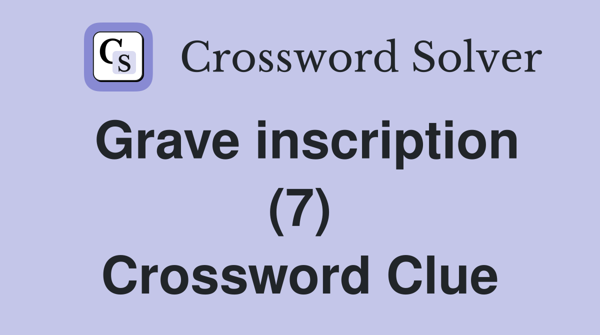 Grave inscription (7) Crossword Clue