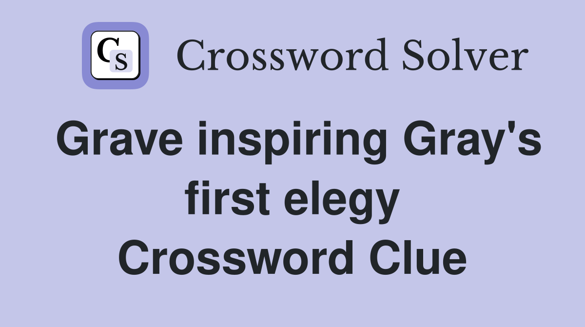 Grave inspiring Gray's first elegy Crossword Clue