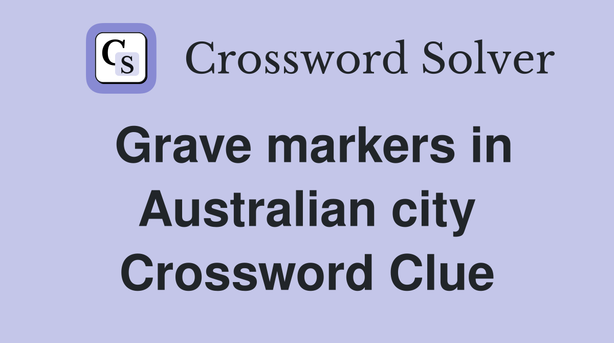 Grave markers in Australian city Crossword Clue