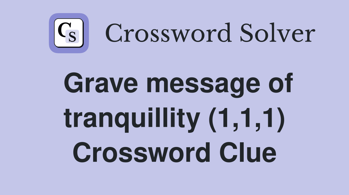 Grave message of tranquillity (1,1,1) Crossword Clue