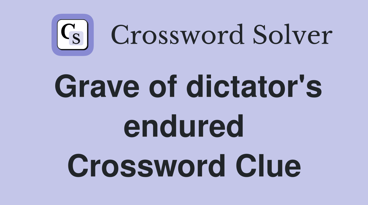 Grave of dictator's endured Crossword Clue