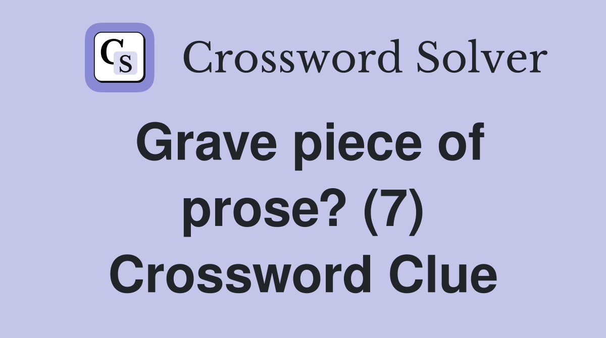 Grave piece of prose? (7) Crossword Clue
