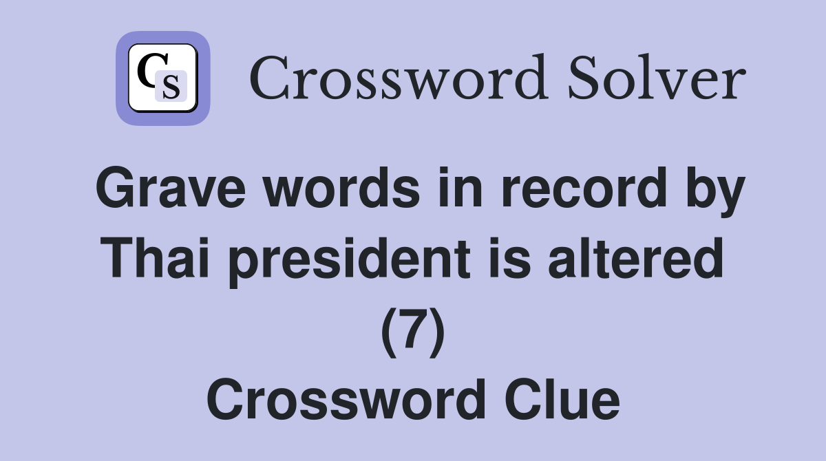 Grave words in record by Thai president is altered (7) Crossword Clue