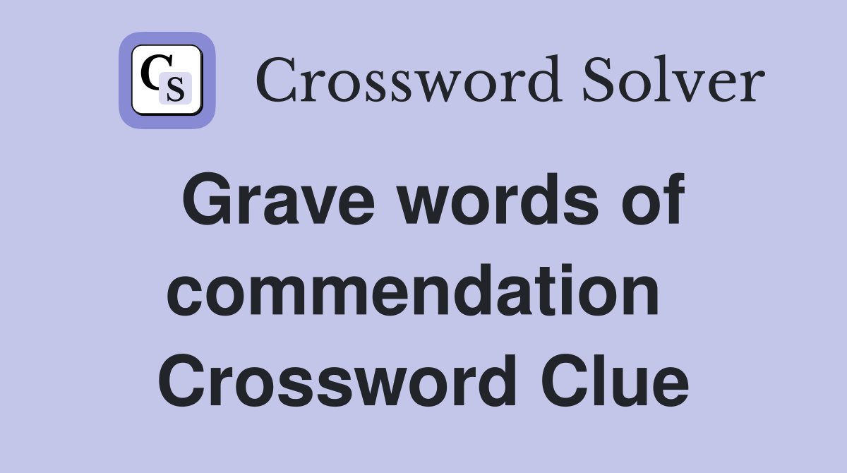 Grave words of commendation  Crossword Clue