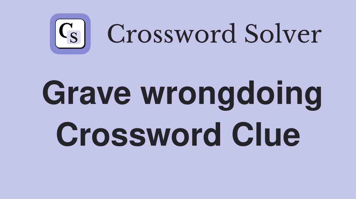 Grave wrongdoing Crossword Clue