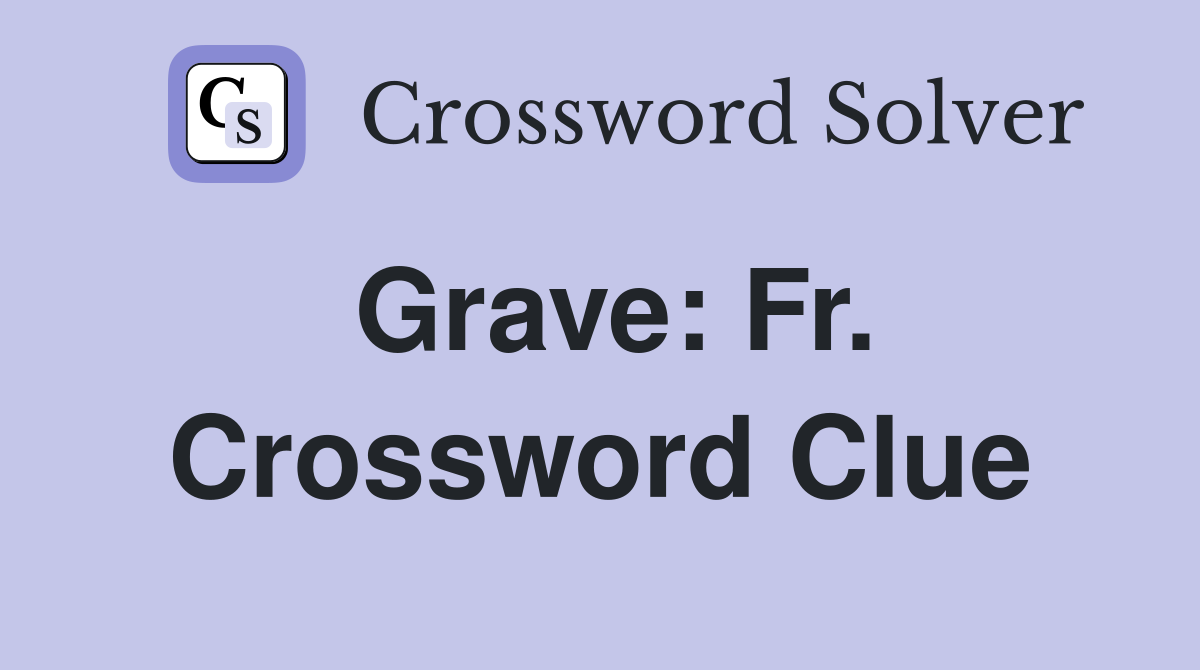 Grave: Fr. Crossword Clue