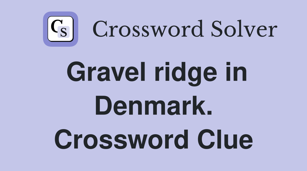 Gravel ridge in Denmark. Crossword Clue
