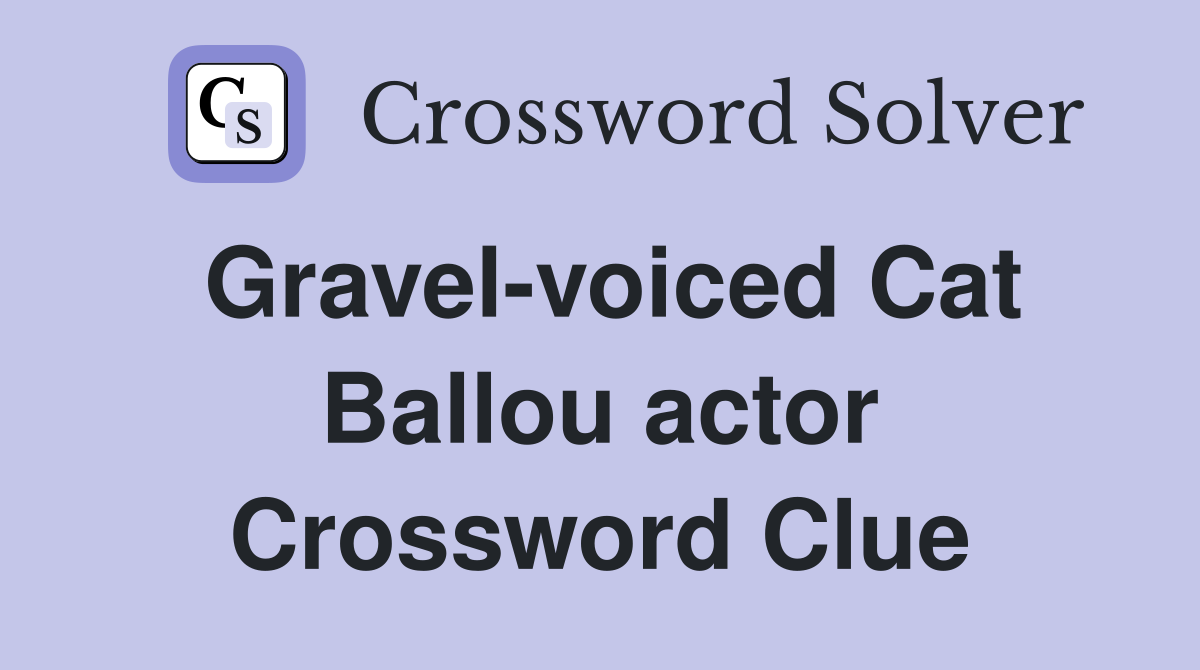 Gravel-voiced Cat Ballou actor Crossword Clue