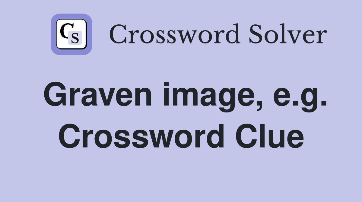 Graven image, e.g. Crossword Clue