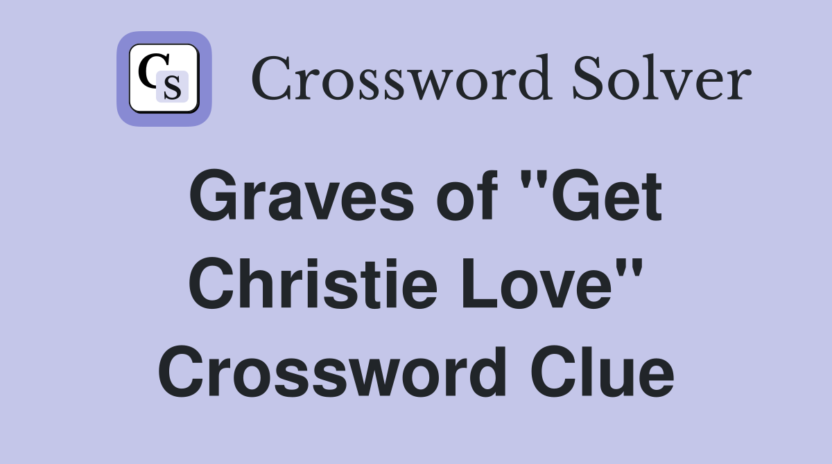 Graves of "Get Christie Love" Crossword Clue
