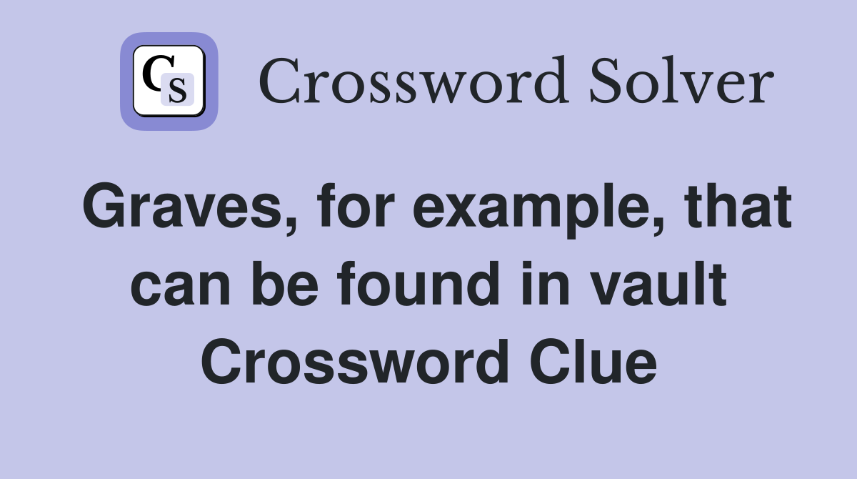 Graves, for example, that can be found in vault Crossword Clue