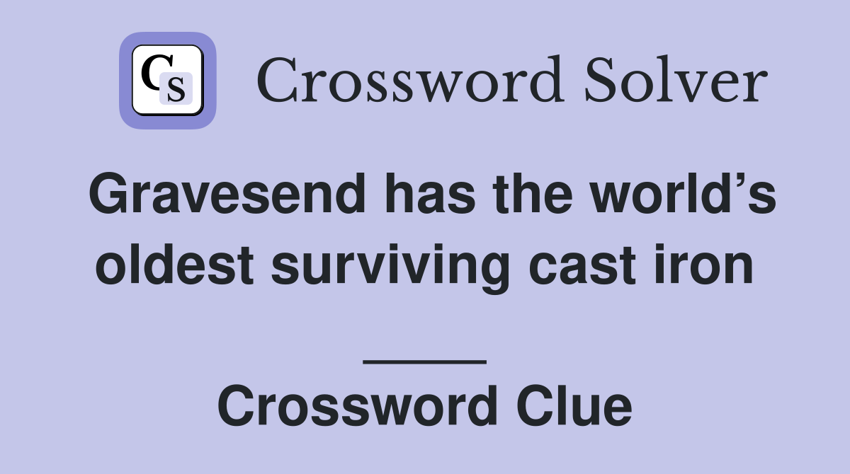 Gravesend has the world’s oldest surviving cast iron ____ Crossword Clue