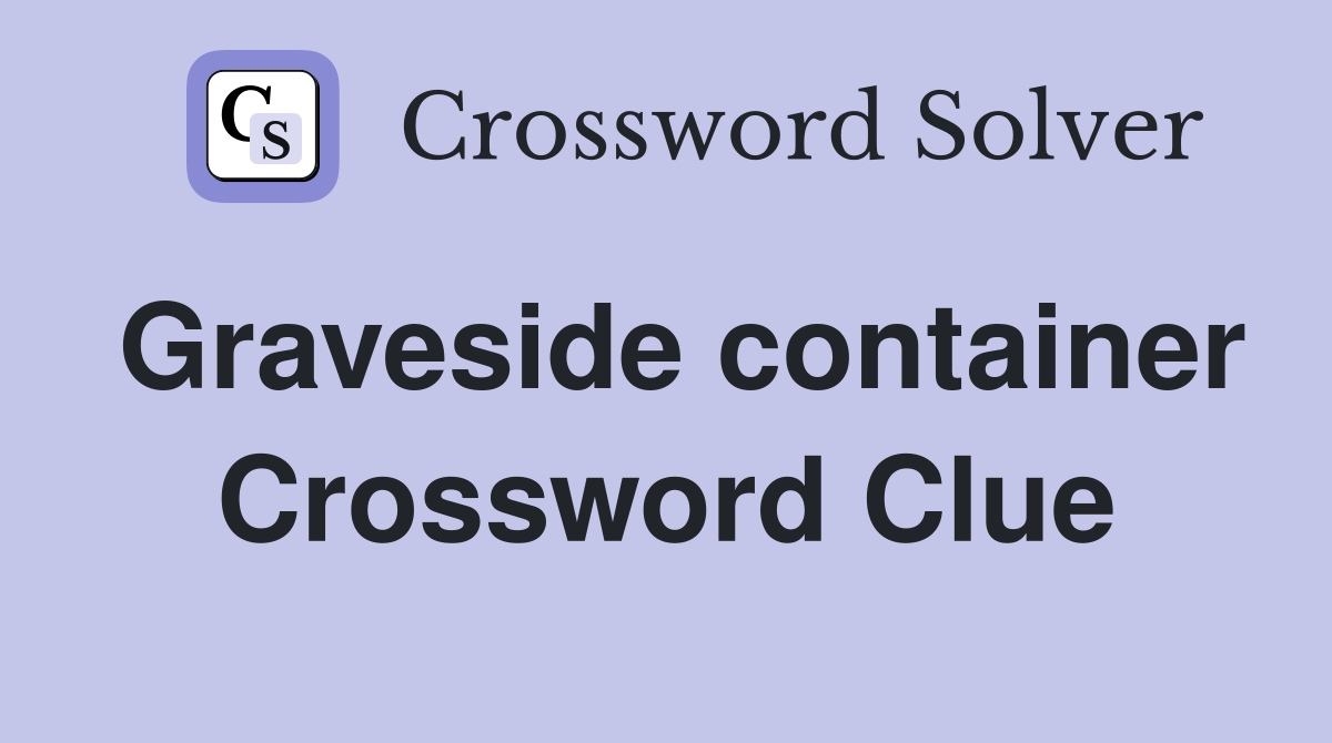 Graveside container Crossword Clue