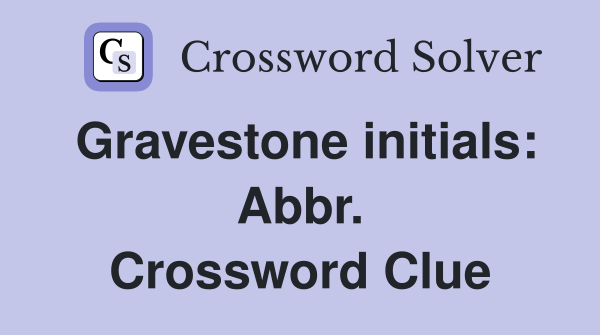 Gravestone initials: Abbr. Crossword Clue