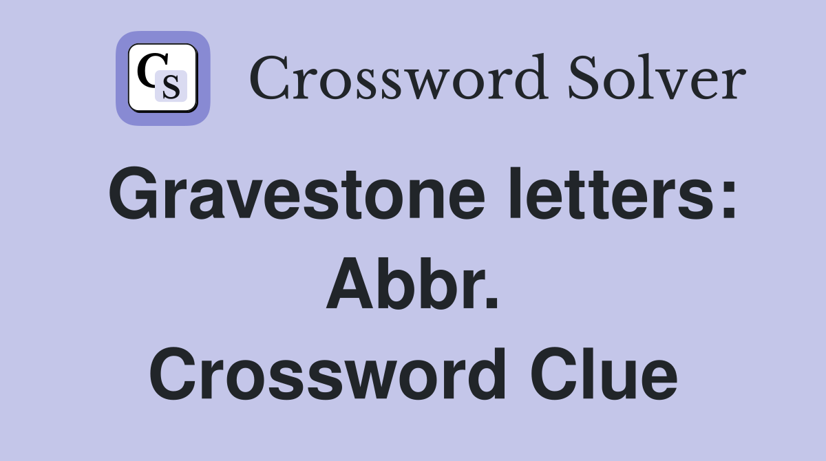 Gravestone letters: Abbr. Crossword Clue