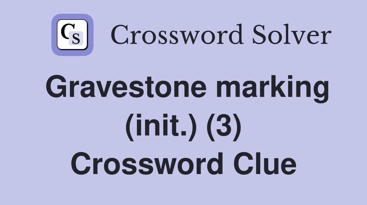 Gravestone marking (init.) (3) Crossword Clue