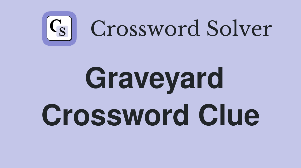 Graveyard Crossword Clue