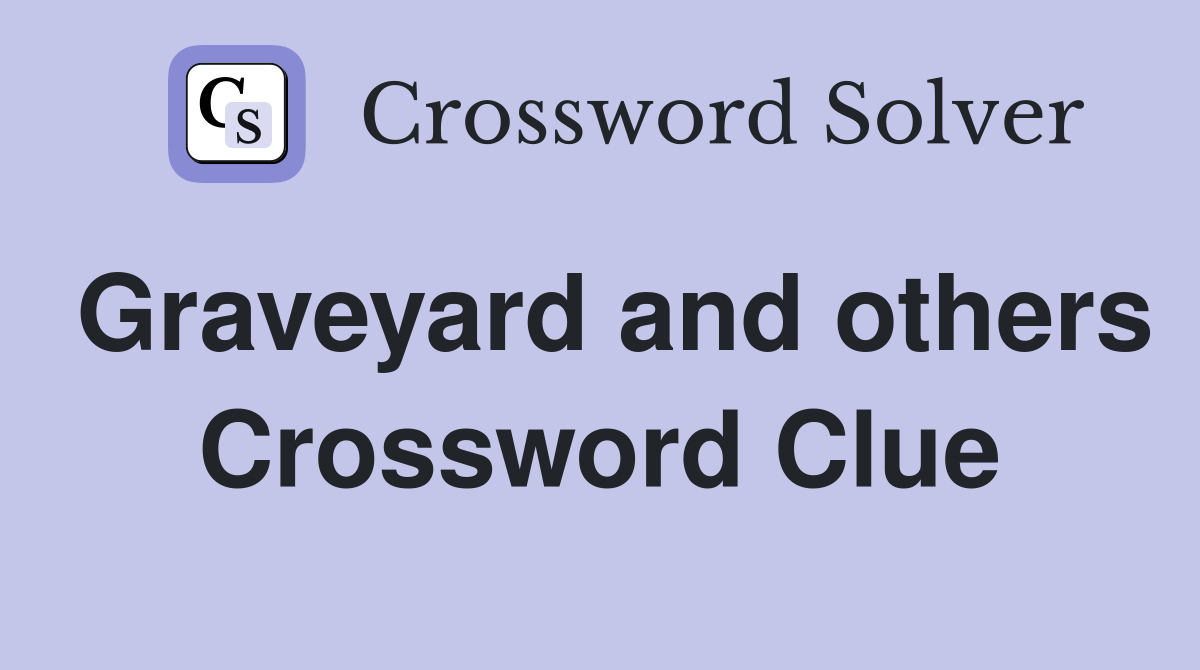 Graveyard and others Crossword Clue