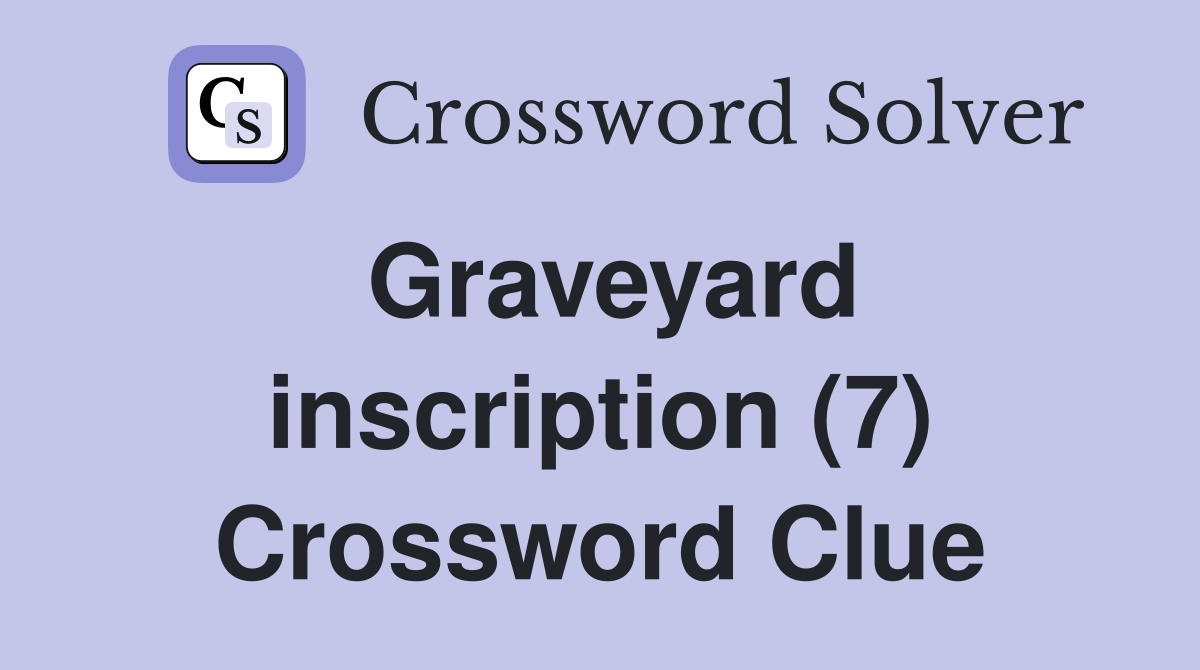Graveyard inscription (7) Crossword Clue