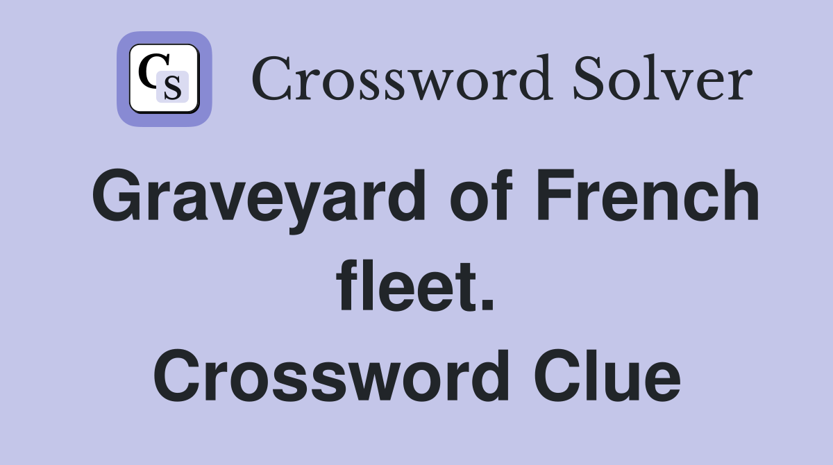 Graveyard of French fleet. Crossword Clue