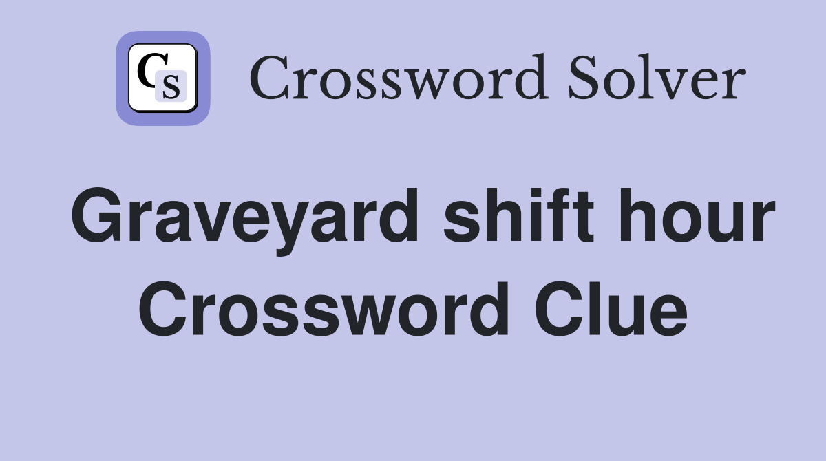 Graveyard shift hour Crossword Clue
