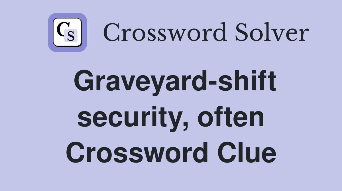 Graveyard-shift security, often Crossword Clue