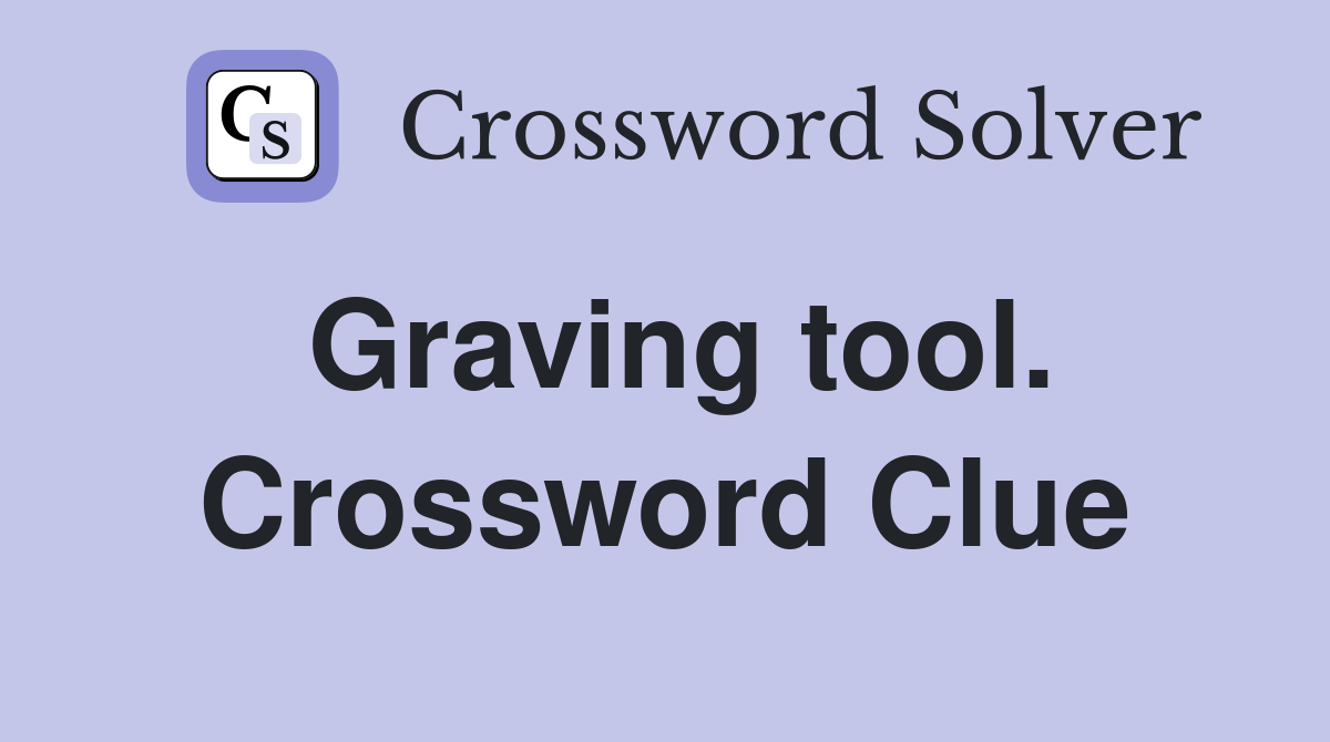 Graving tool. Crossword Clue