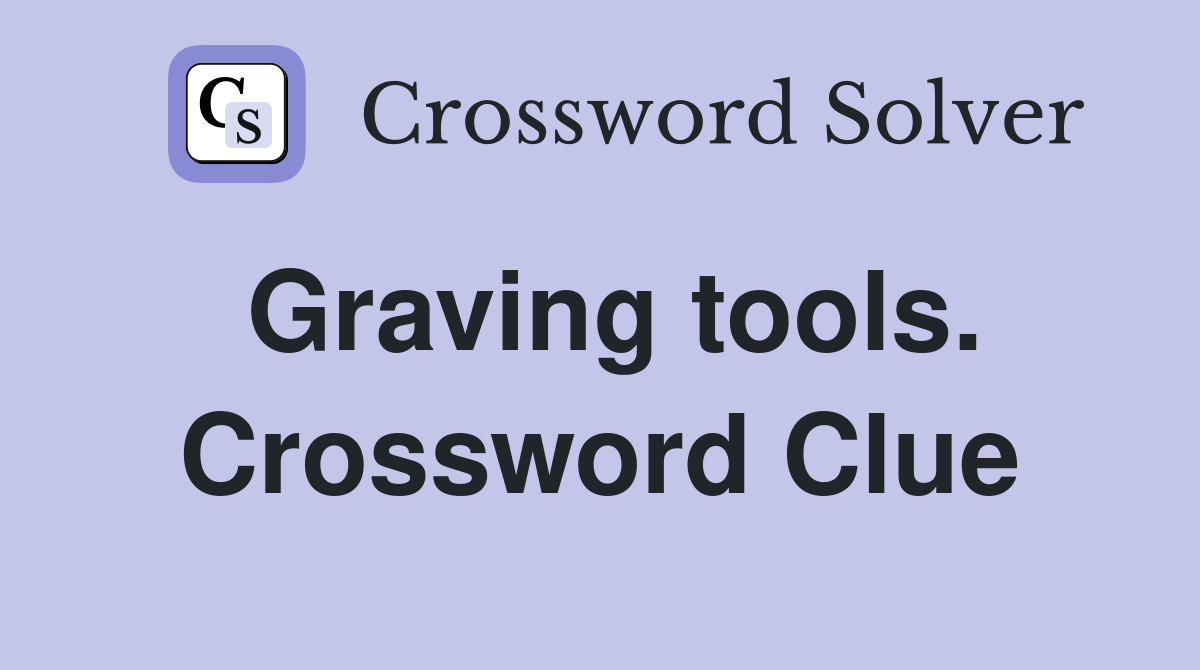Graving tools. Crossword Clue