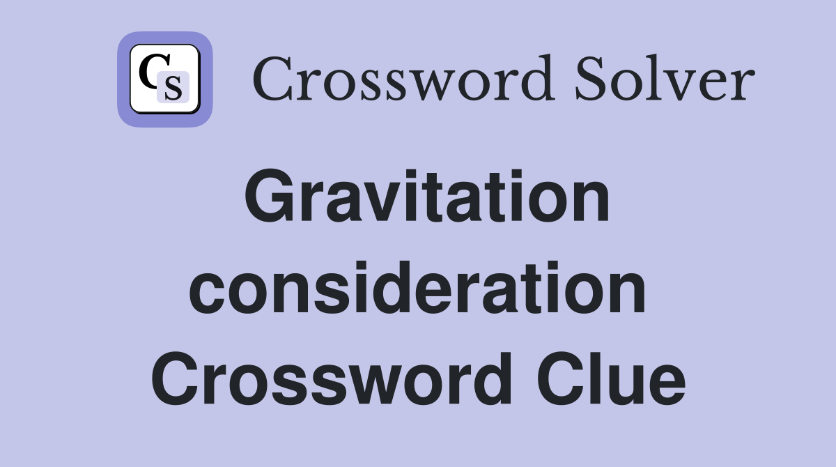 Gravitation consideration Crossword Clue