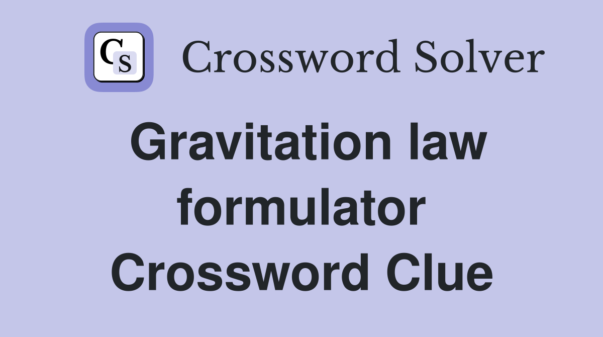 Gravitation law formulator Crossword Clue
