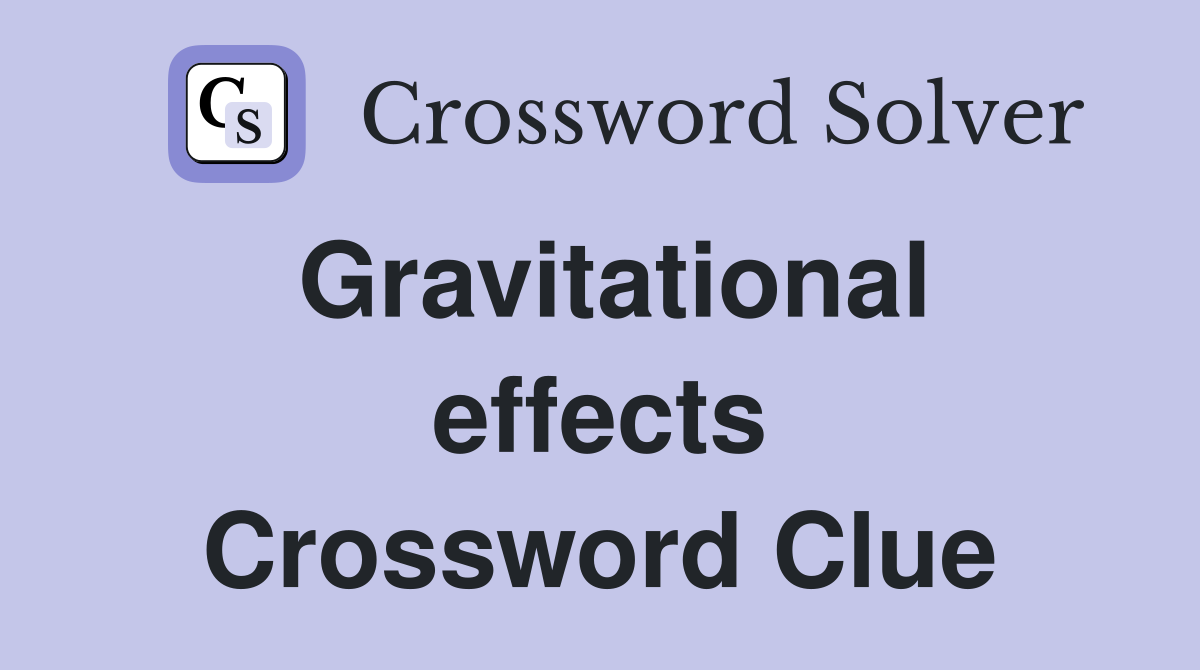 Gravitational effects Crossword Clue