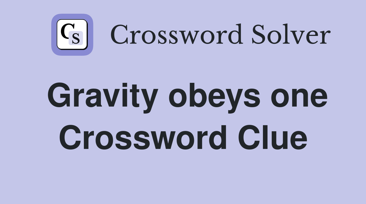 Gravity obeys one Crossword Clue
