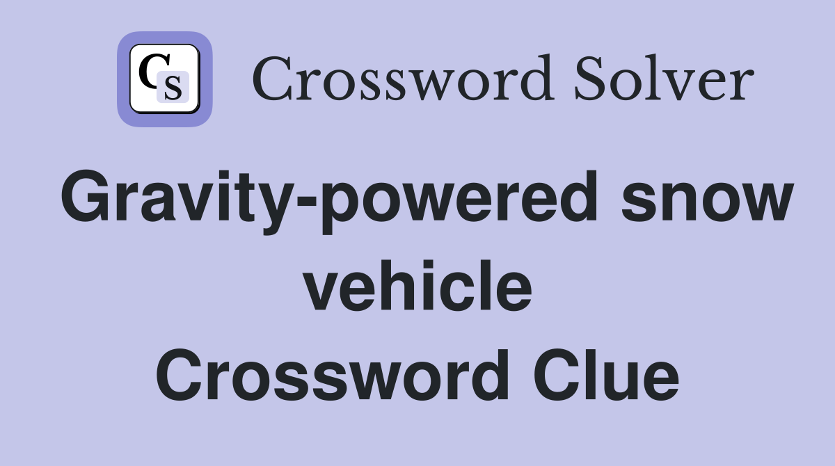 Gravity-powered snow vehicle Crossword Clue