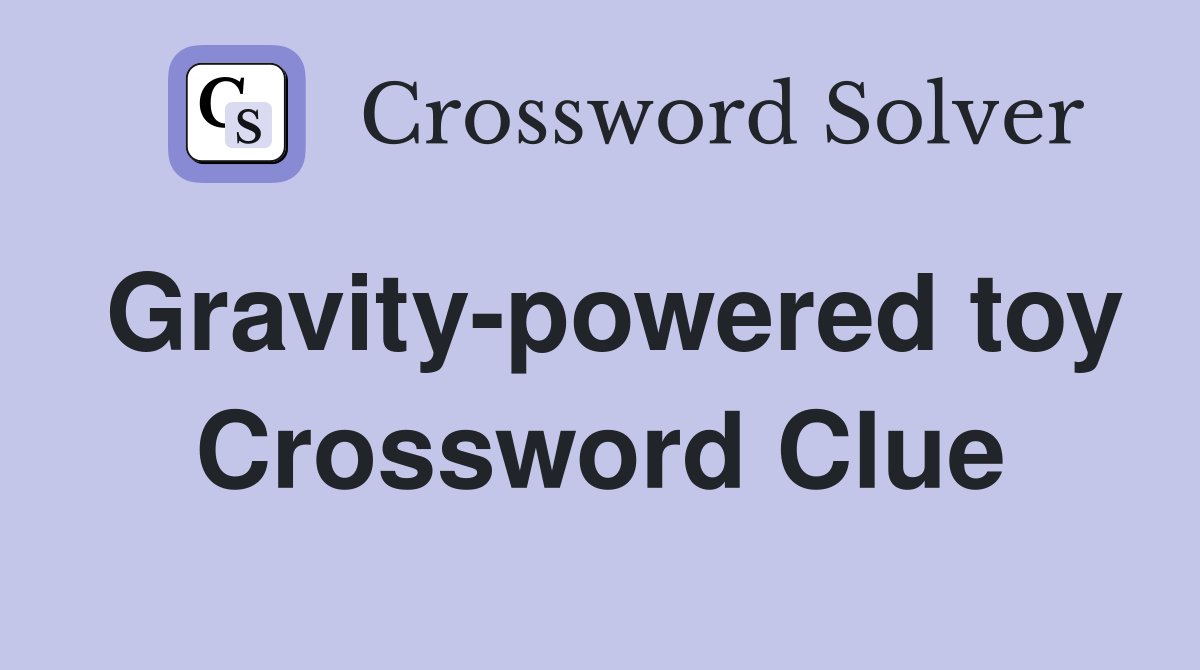 Gravity-powered toy Crossword Clue