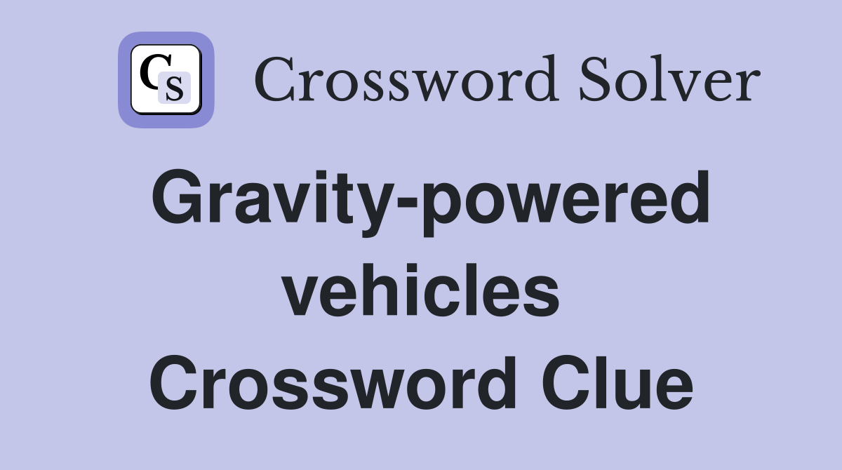 Gravity-powered vehicles Crossword Clue
