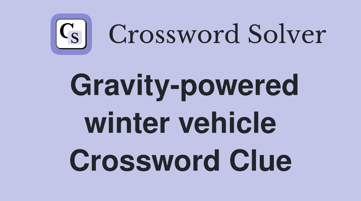 Gravity-powered winter vehicle Crossword Clue