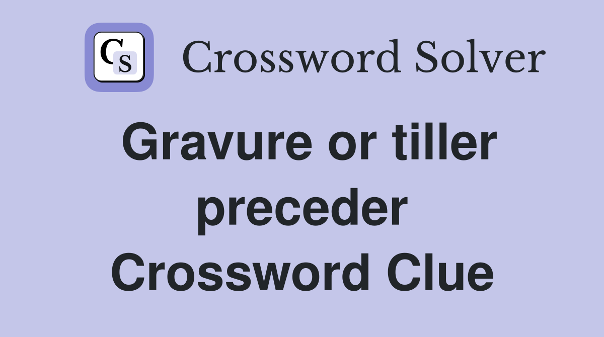 Gravure or tiller preceder Crossword Clue