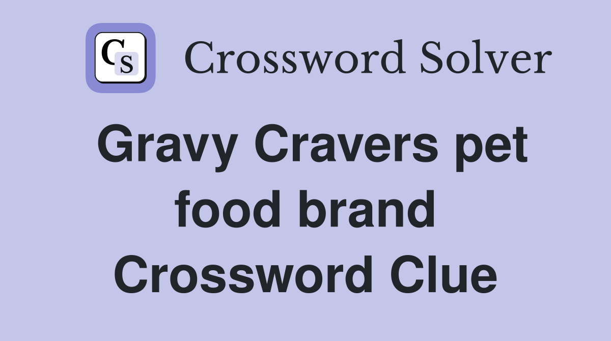 Gravy Cravers pet food brand Crossword Clue