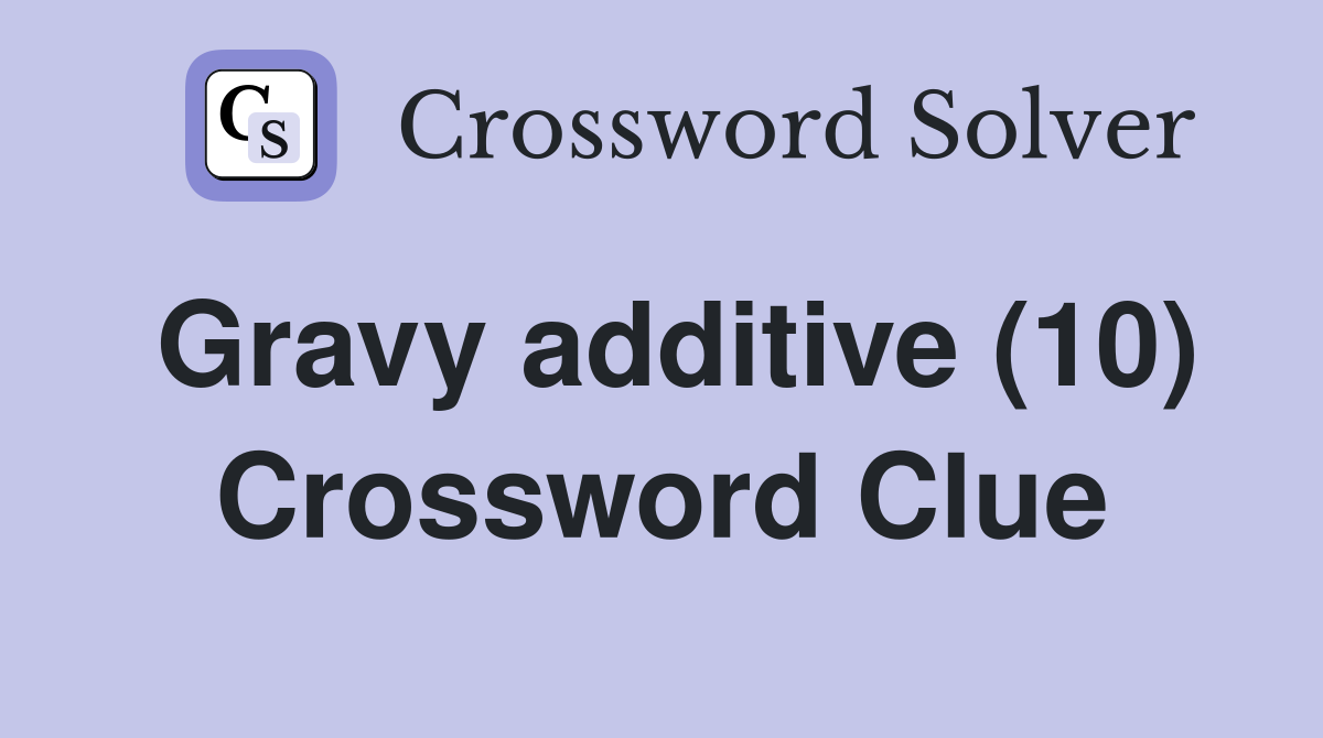 Gravy additive (10) Crossword Clue