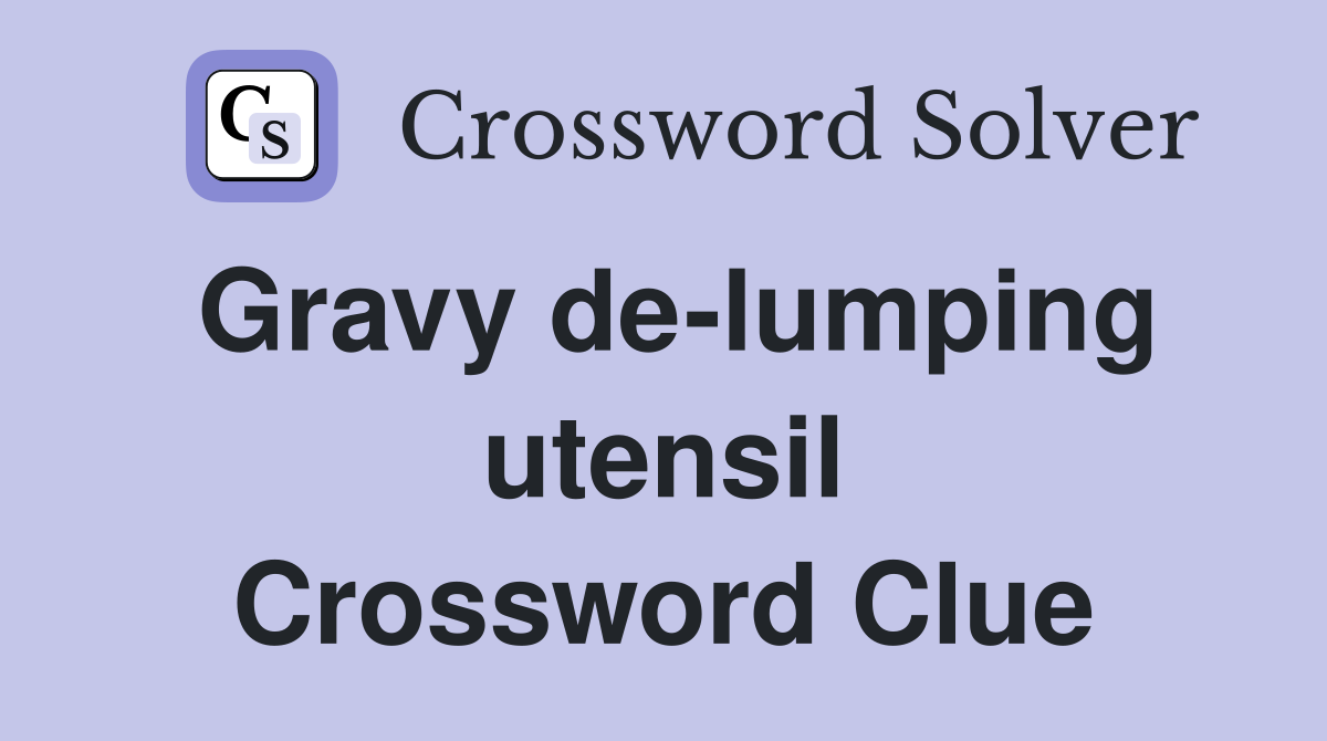 Gravy de-lumping utensil Crossword Clue