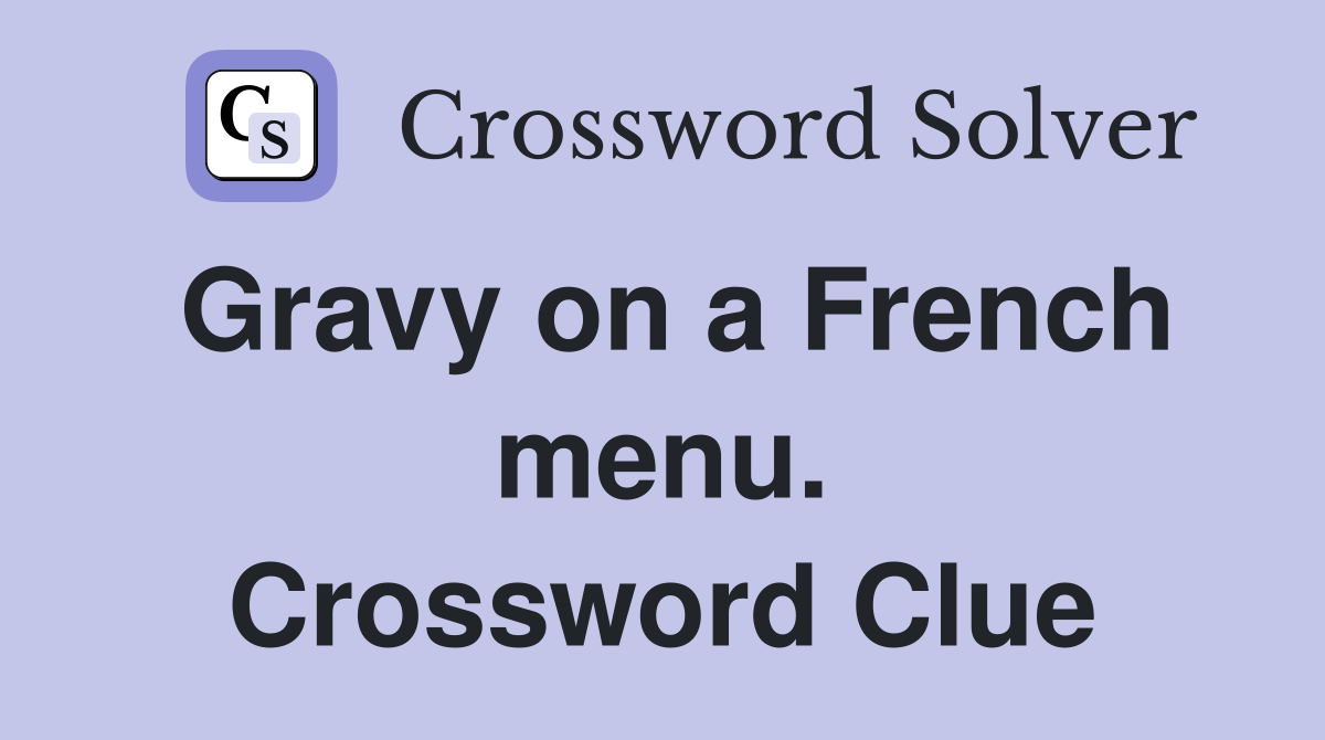 Gravy on a French menu. Crossword Clue
