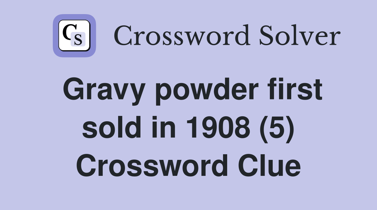Gravy powder first sold in 1908 (5) Crossword Clue
