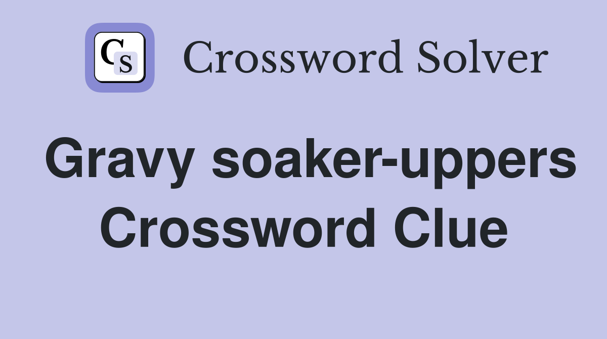 Gravy soaker-uppers Crossword Clue