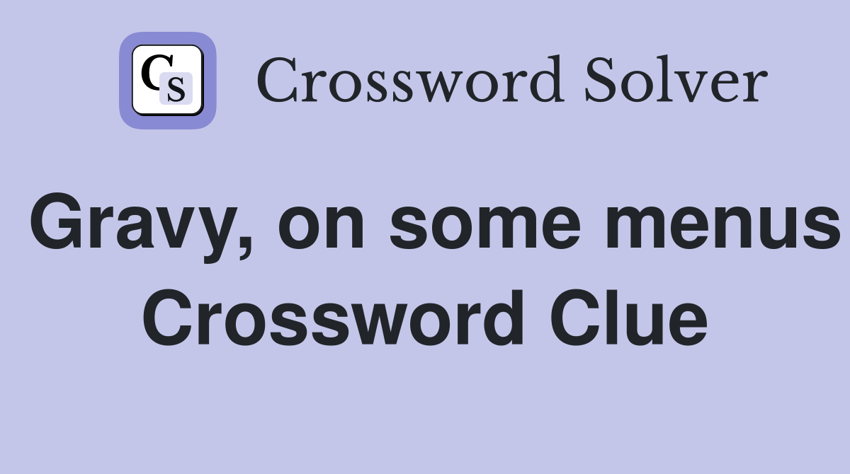 Gravy, on some menus Crossword Clue