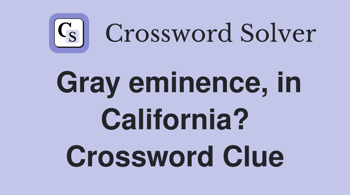 Gray eminence, in California? Crossword Clue