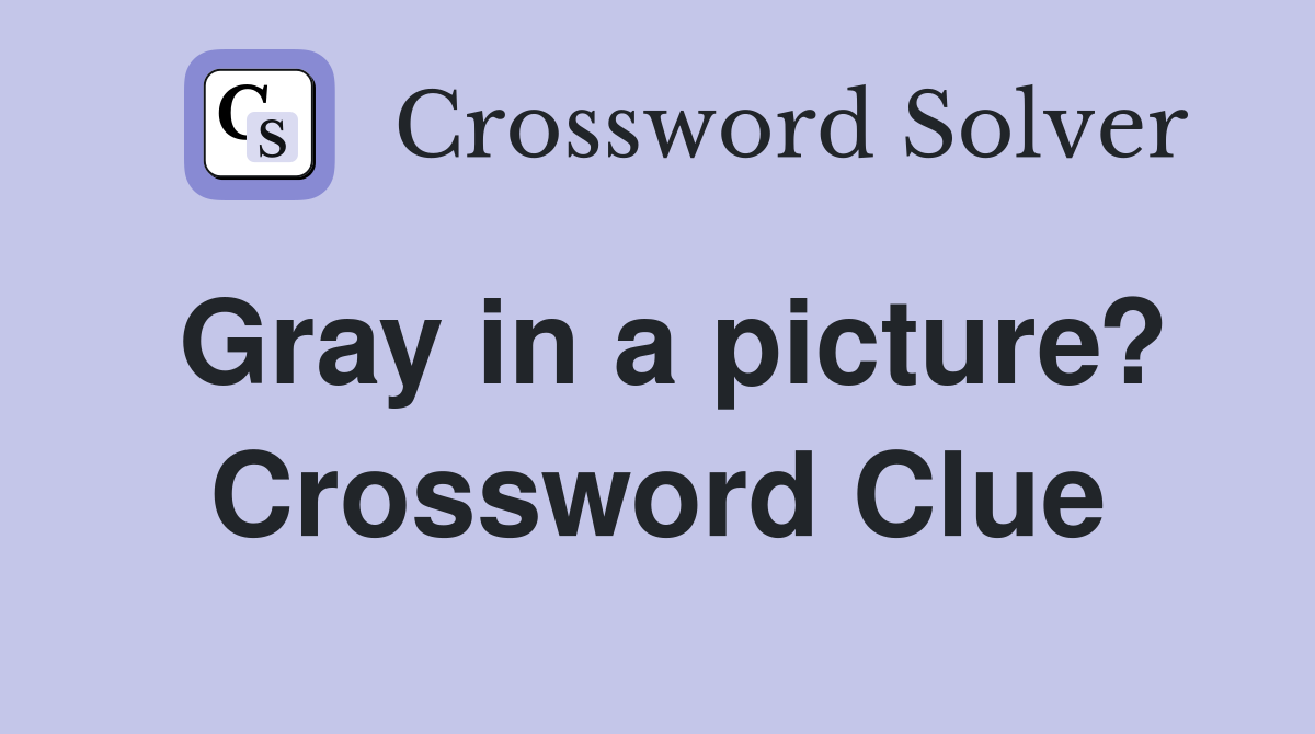 Gray in a picture? Crossword Clue